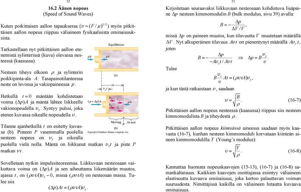 Hetkellä t = 0 mäntään kohdistetaan voima ( p) A ja mäntä lähtee liikkeelle vakionopeudella v y Syntyy pulssi, joka etenee kuvassa oikealle nopeudella v Tilanne ajanhetkellä t on esitetty kuvassa (b)