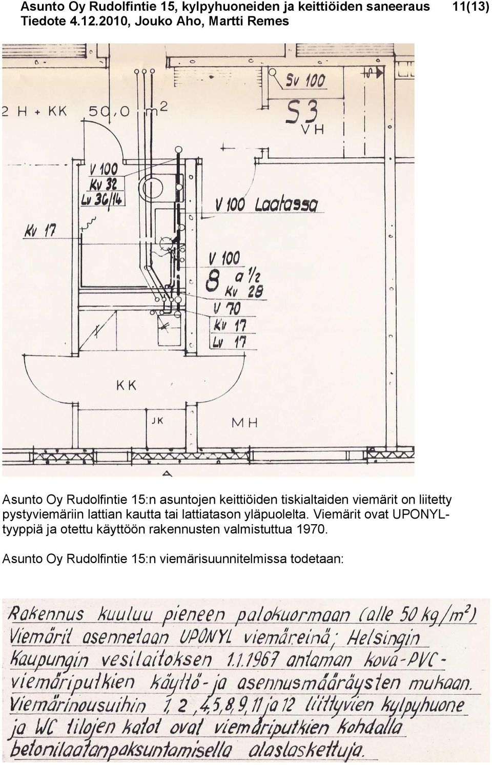 pystyviemäriin lattian kautta tai lattiatason yläpuolelta.