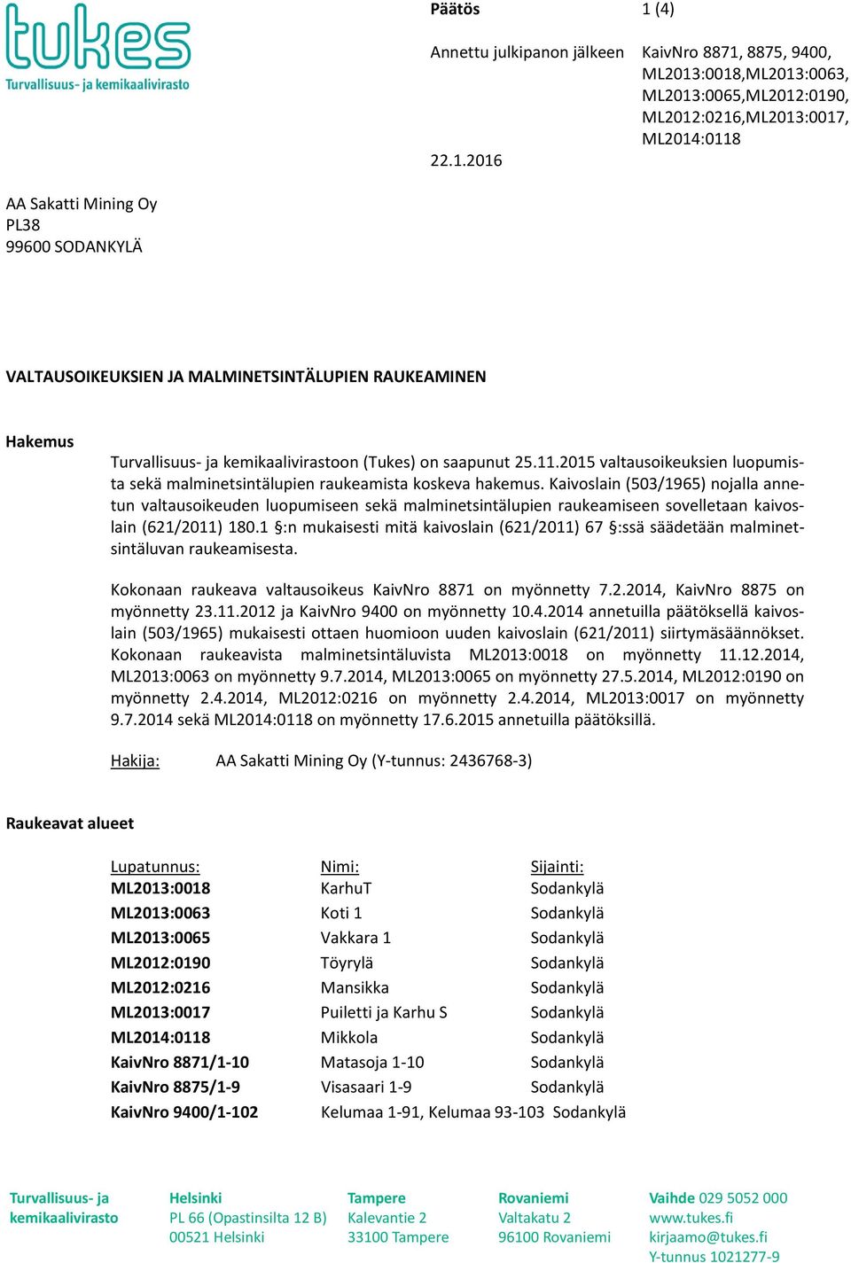 Kaivoslain (503/1965) nojalla annetun valtausoikeuden luopumiseen sekä malminetsintälupien raukeamiseen sovelletaan kaivoslain (621/2011) 180.