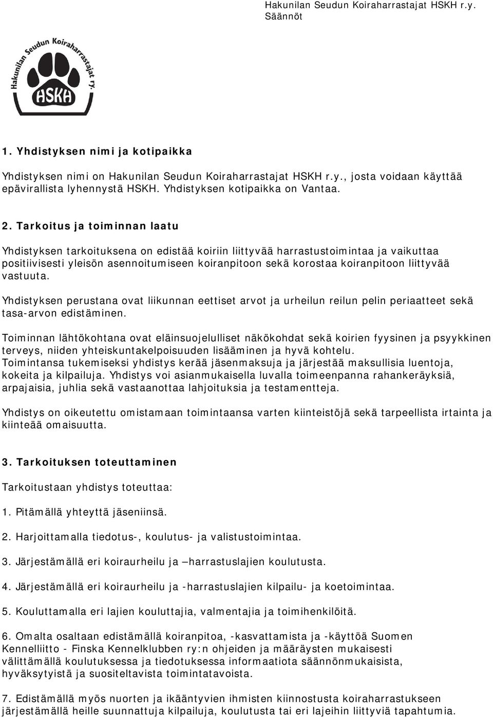 liittyvää vastuuta. Yhdistyksen perustana ovat liikunnan eettiset arvot ja urheilun reilun pelin periaatteet sekä tasa-arvon edistäminen.
