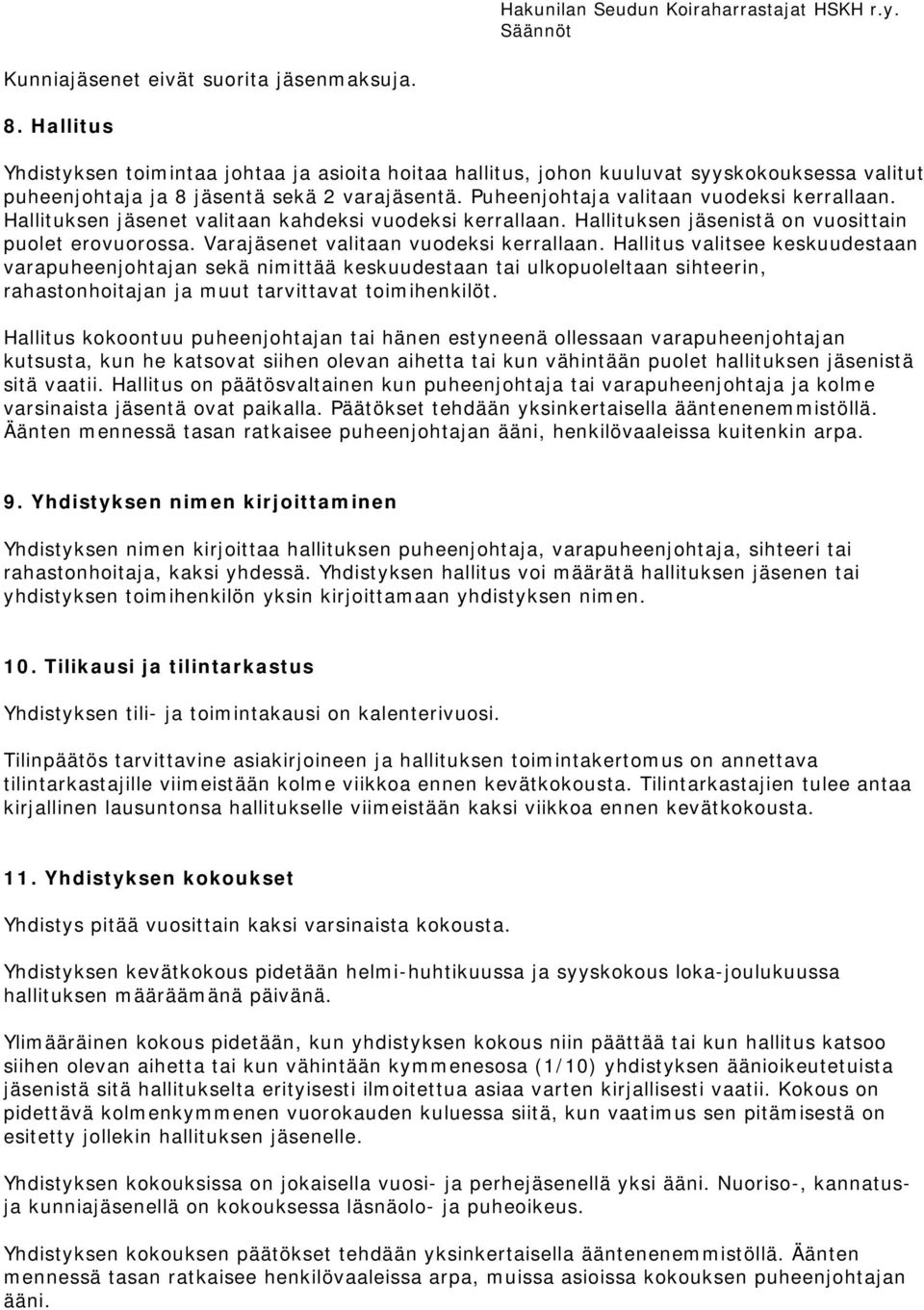Hallitus valitsee keskuudestaan varapuheenjohtajan sekä nimittää keskuudestaan tai ulkopuoleltaan sihteerin, rahastonhoitajan ja muut tarvittavat toimihenkilöt.