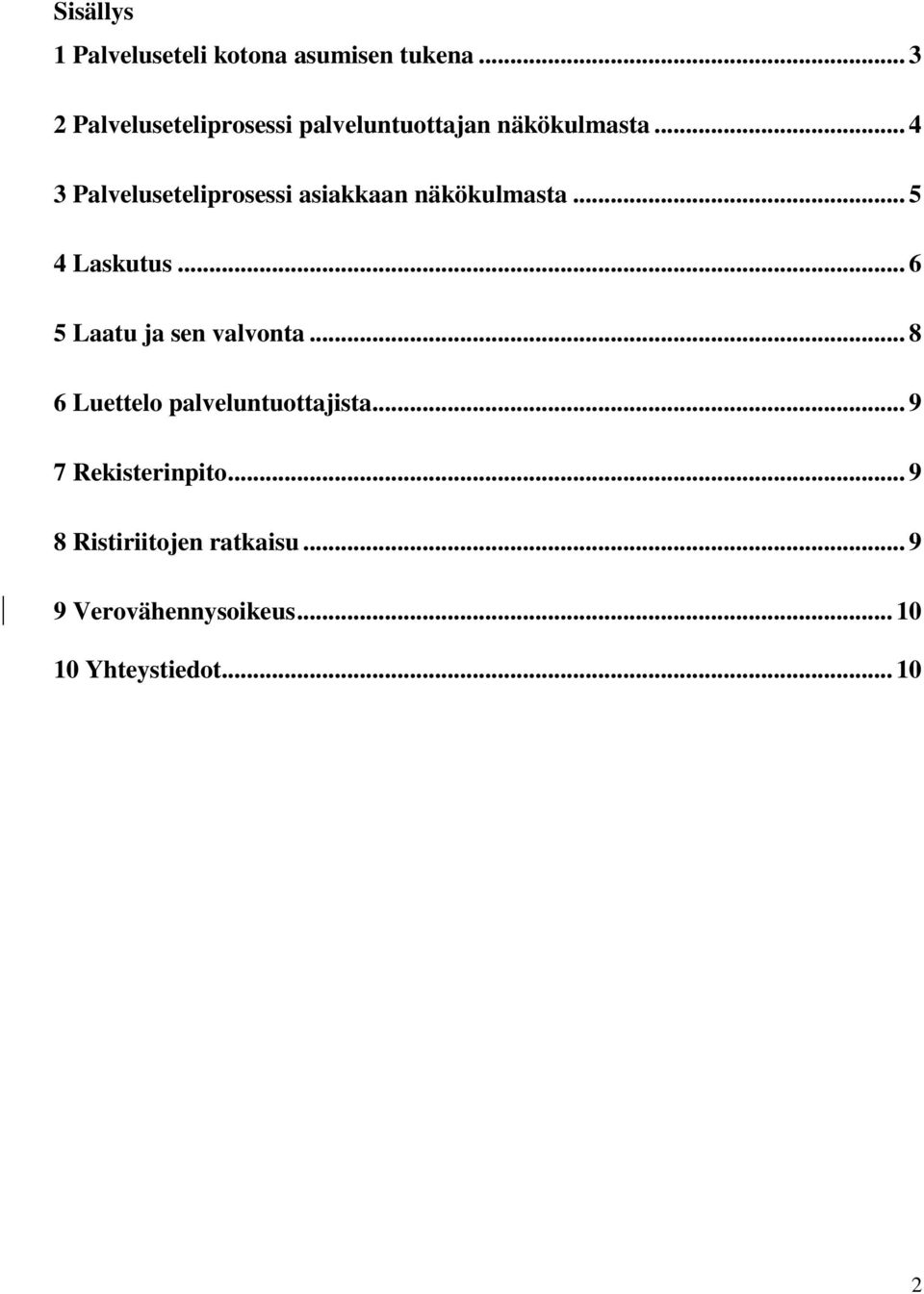 .. 4 3 Palveluseteliprosessi asiakkaan näkökulmasta... 5 4 Laskutus.