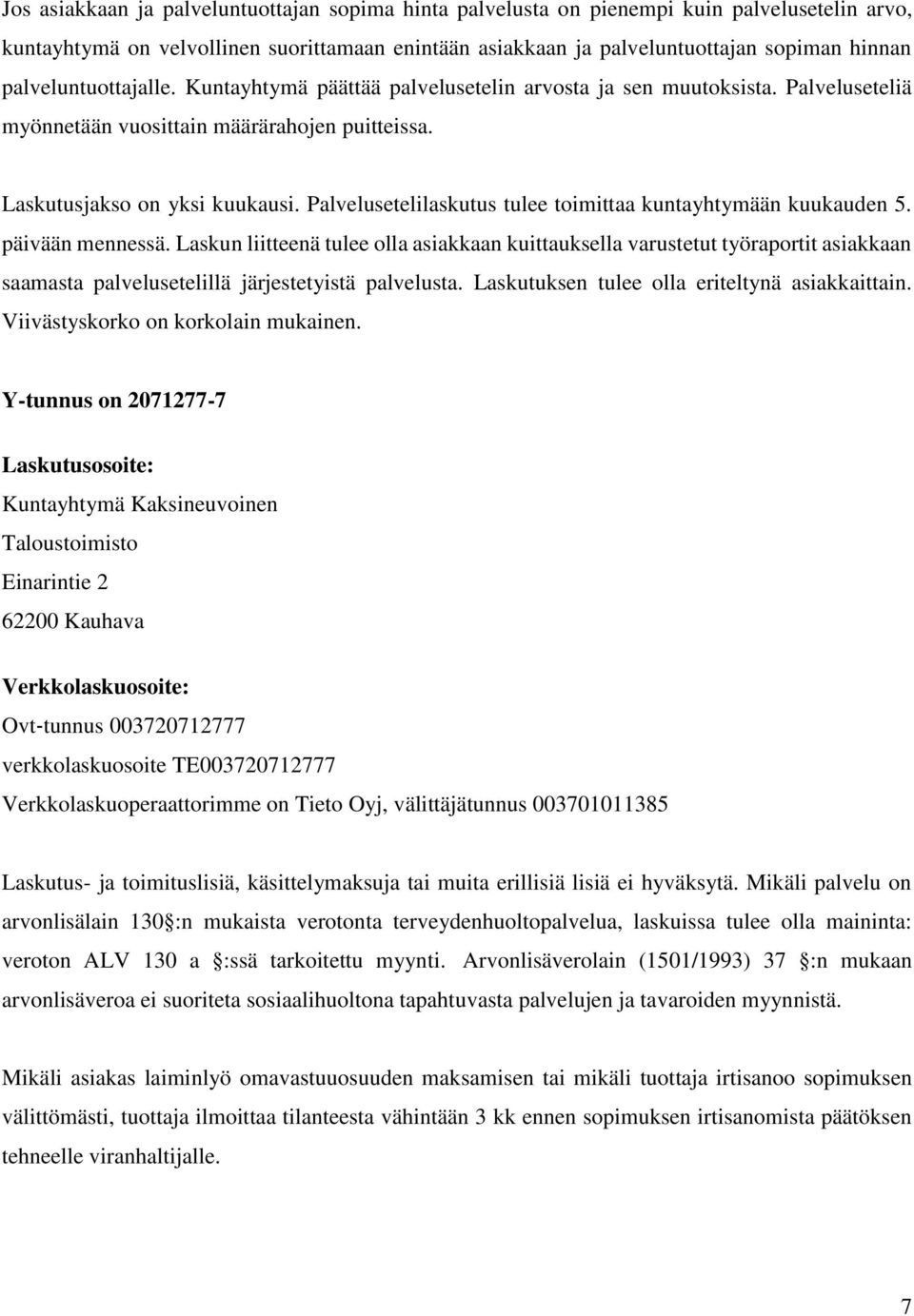 Palvelusetelilaskutus tulee toimittaa kuntayhtymään kuukauden 5. päivään mennessä.