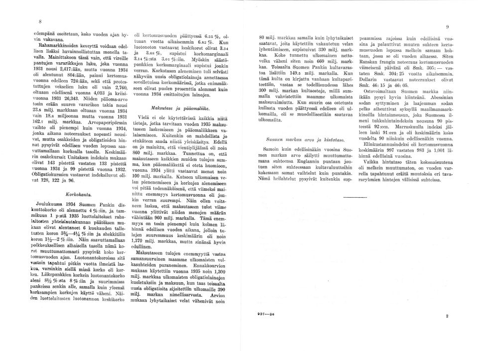 protestattujen vekselien luku oli vain 2,760, oltuaan edellisenä vuonna 4,013 ja kriisivuonna 1931 26,343. Niiden pääoma-ai vo tosin erään suuren vararikon takia nousi 23.5 milj.