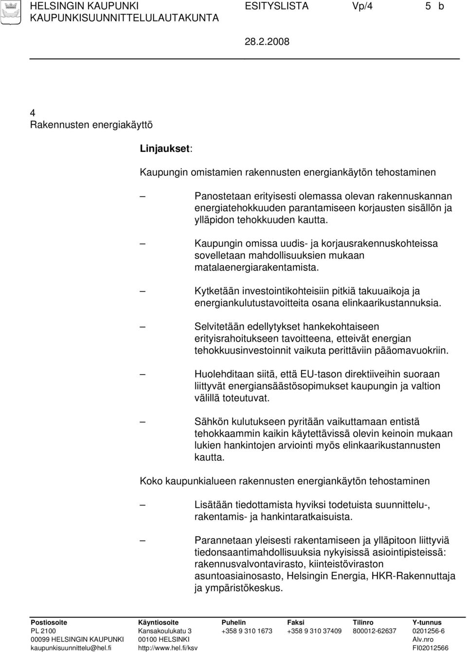 Kytketään investointikohteisiin pitkiä takuuaikoja ja energiankulutustavoitteita osana elinkaarikustannuksia.