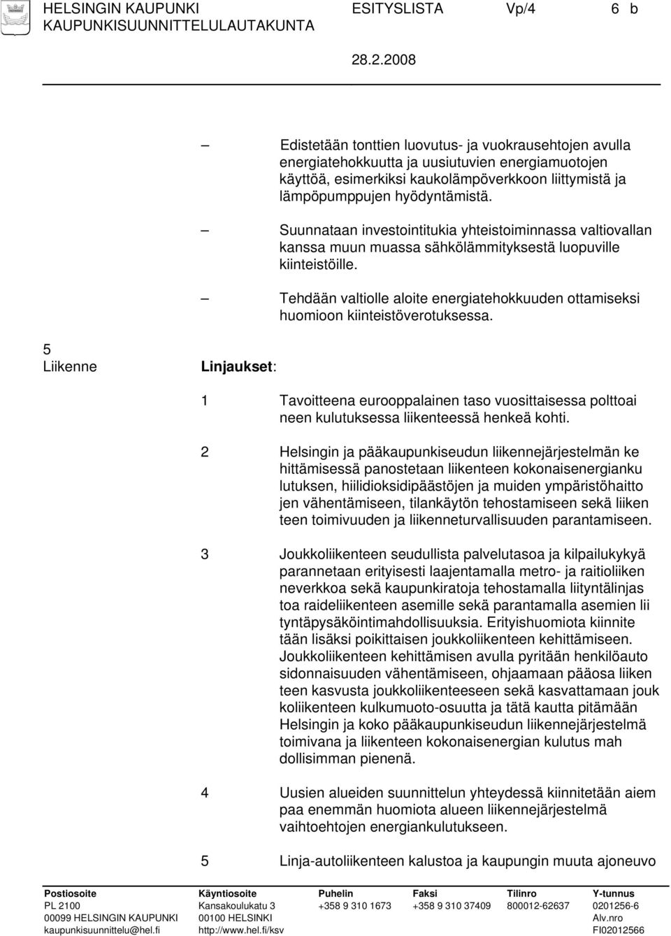 Tehdään valtiolle aloite energiatehokkuuden ottamiseksi huomioon kiinteistöverotuksessa.