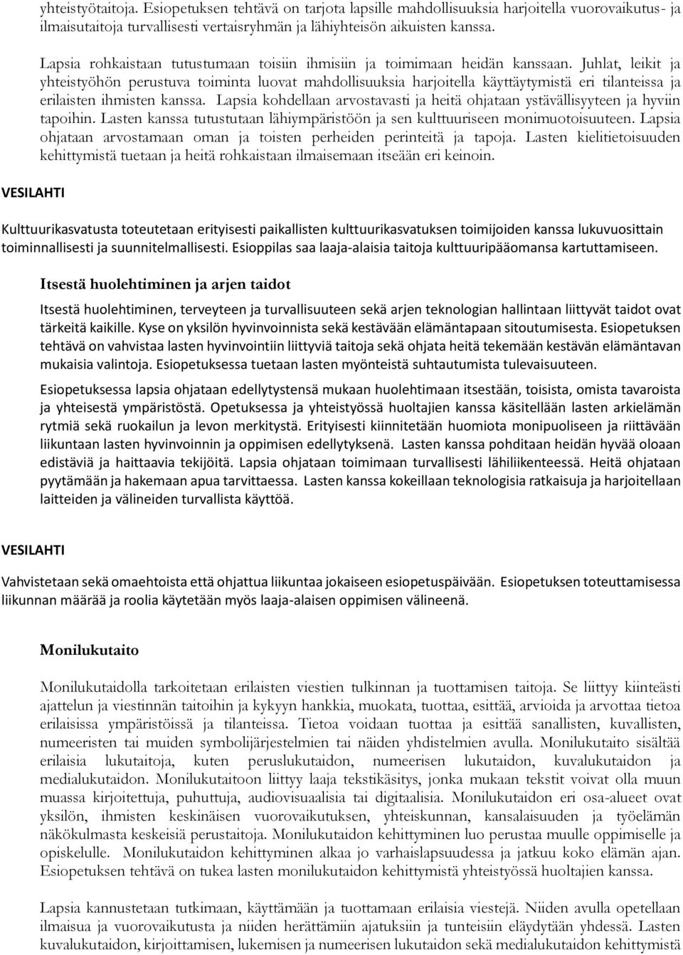 Juhlat, leikit ja yhteistyöhön perustuva toiminta luovat mahdollisuuksia harjoitella käyttäytymistä eri tilanteissa ja erilaisten ihmisten kanssa.