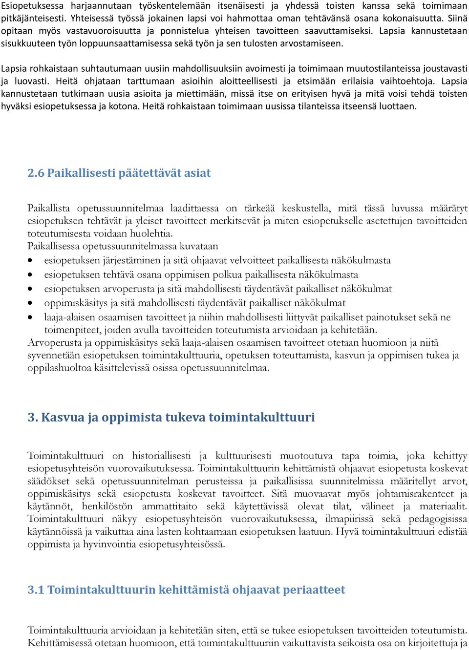 Lapsia rohkaistaan suhtautumaan uusiin mahdollisuuksiin avoimesti ja toimimaan muutostilanteissa joustavasti ja luovasti.