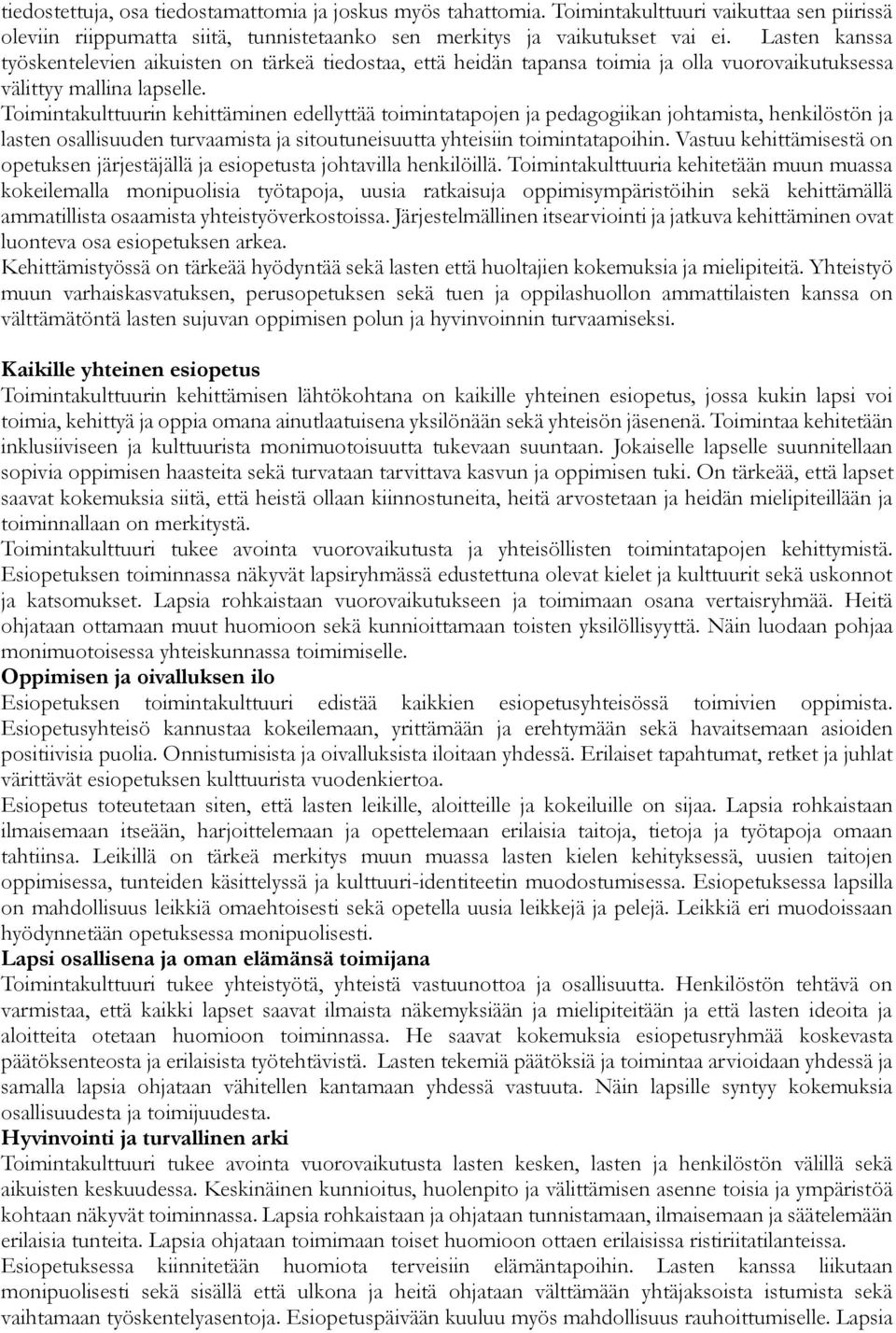 Toimintakulttuurin kehittäminen edellyttää toimintatapojen ja pedagogiikan johtamista, henkilöstön ja lasten osallisuuden turvaamista ja sitoutuneisuutta yhteisiin toimintatapoihin.