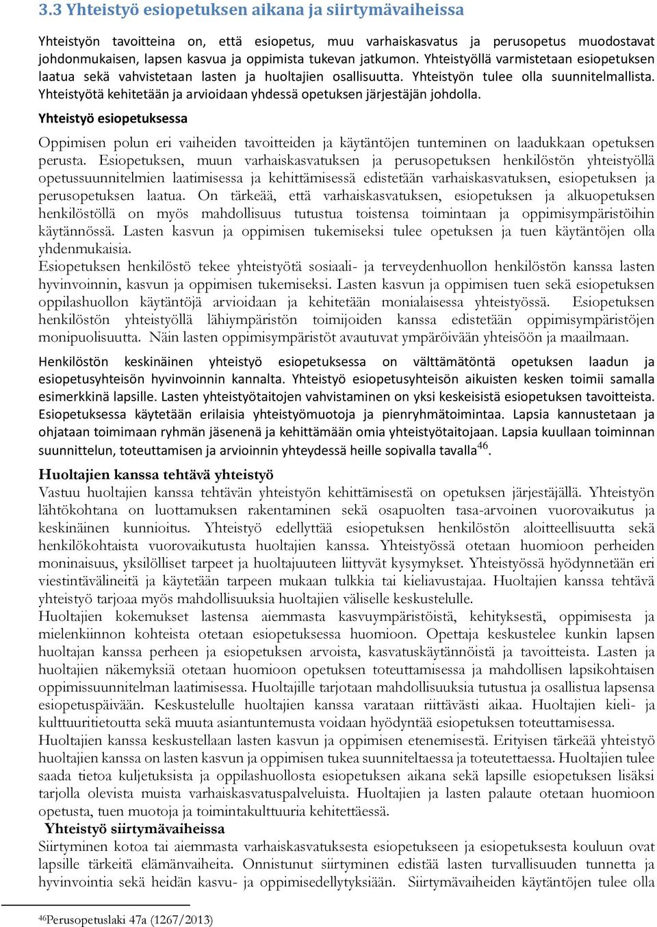 Yhteistyötä kehitetään ja arvioidaan yhdessä opetuksen järjestäjän johdolla.