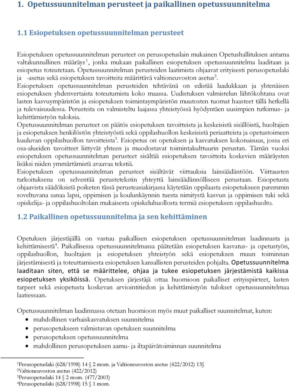esiopetuksen opetussuunnitelma laaditaan ja esiopetus toteutetaan.