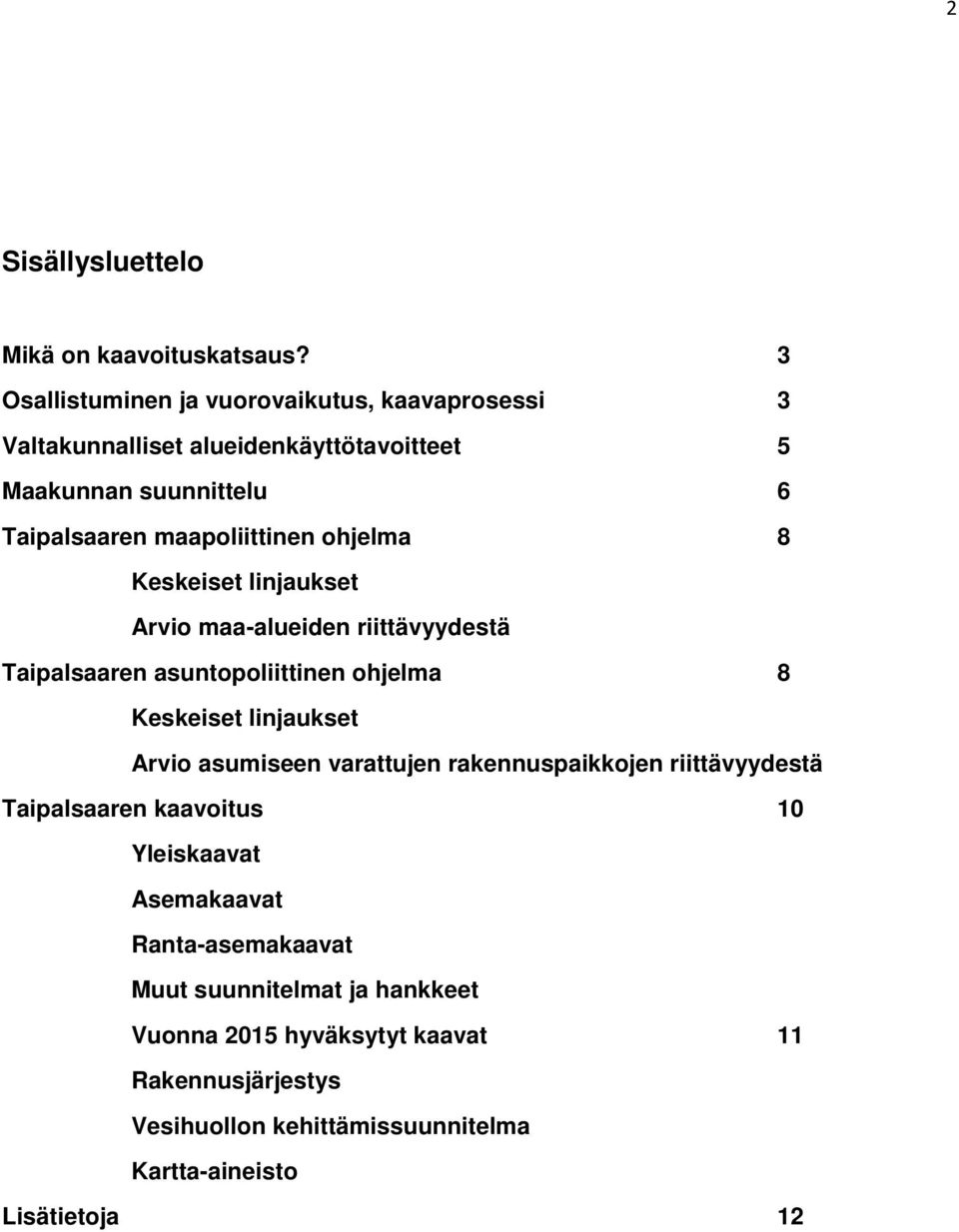 ohjelma 8 Keskeiset linjaukset Arvio maa-alueiden riittävyydestä Taipalsaaren asuntopoliittinen ohjelma 8 Keskeiset linjaukset Arvio asumiseen