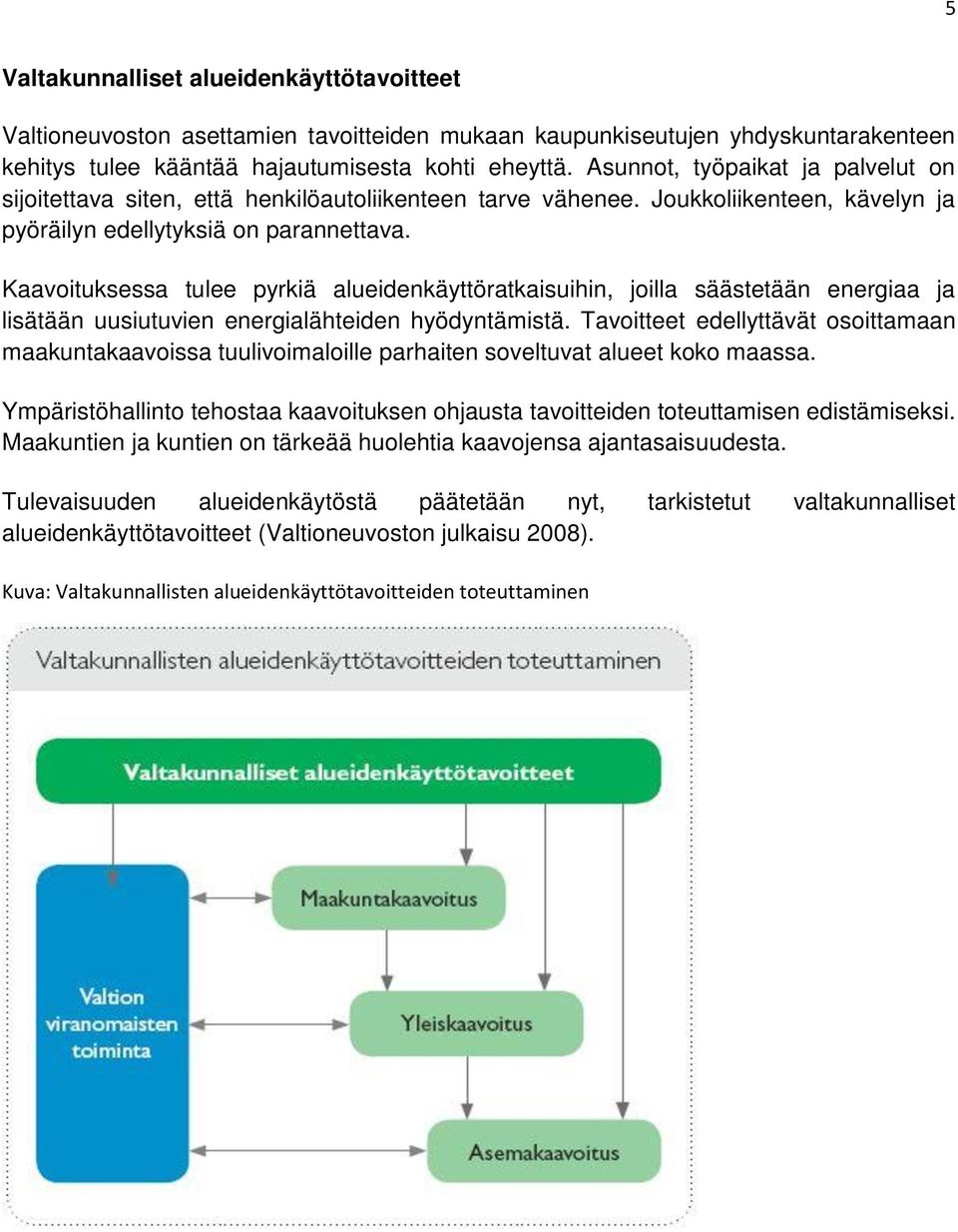 Kaavoituksessa tulee pyrkiä alueidenkäyttöratkaisuihin, joilla säästetään energiaa ja lisätään uusiutuvien energialähteiden hyödyntämistä.