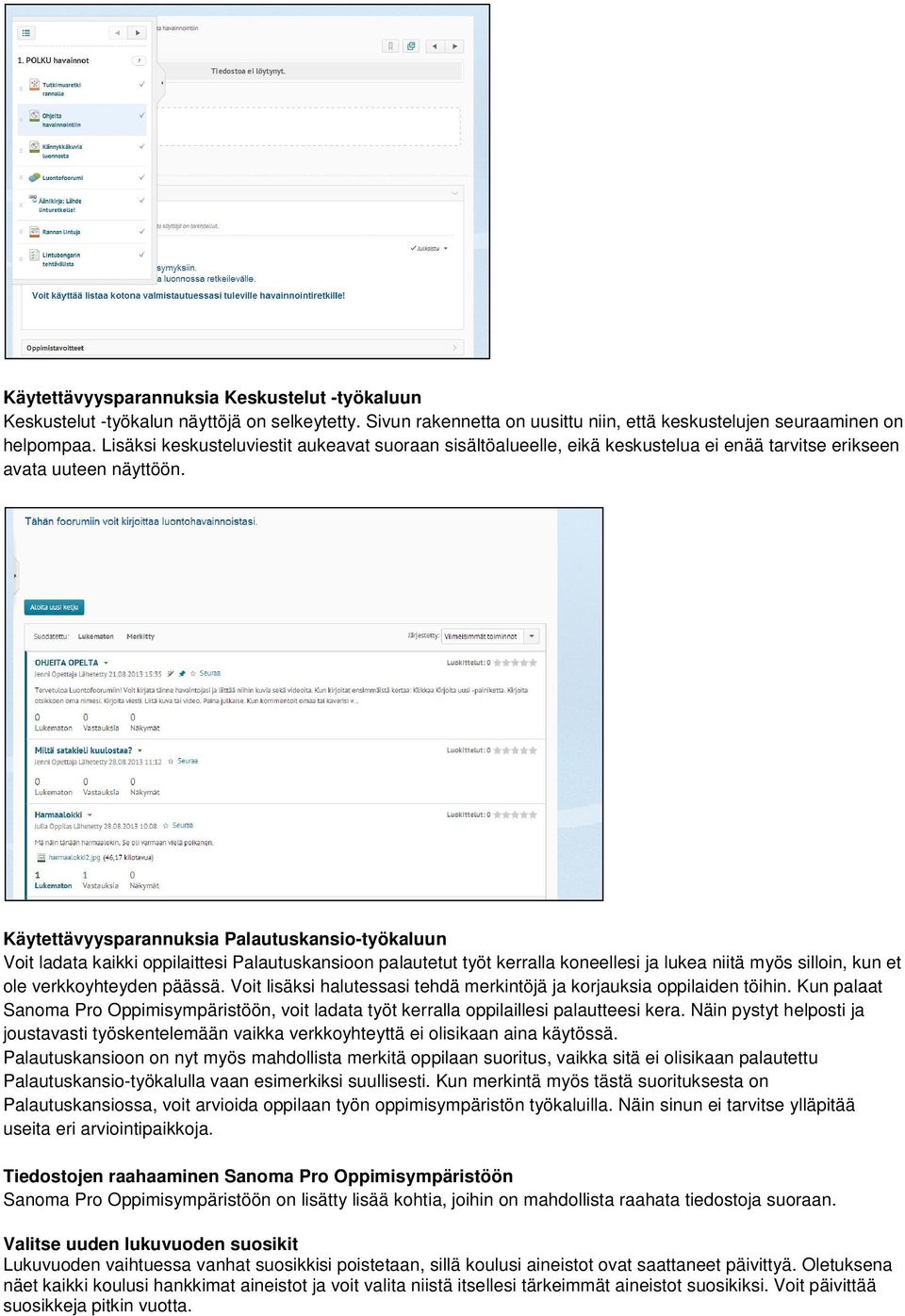 Käytettävyysparannuksia Palautuskansio-työkaluun Voit ladata kaikki oppilaittesi Palautuskansioon palautetut työt kerralla koneellesi ja lukea niitä myös silloin, kun et ole verkkoyhteyden päässä.