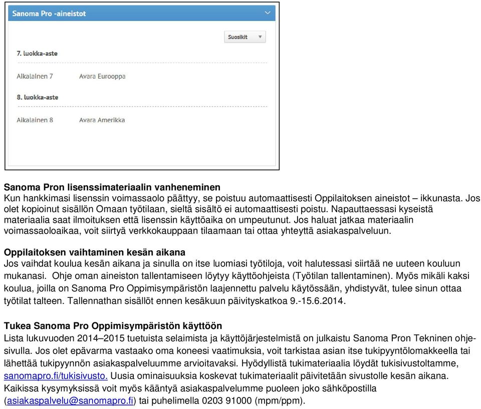 Jos haluat jatkaa materiaalin voimassaoloaikaa, voit siirtyä verkkokauppaan tilaamaan tai ottaa yhteyttä asiakaspalveluun.