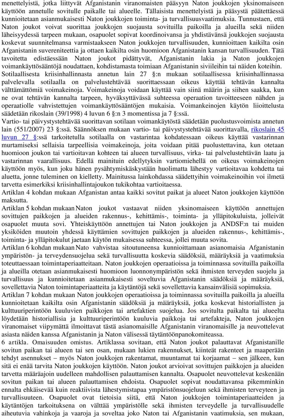 Tunnustaen, että Naton joukot voivat suorittaa joukkojen suojausta sovituilla paikoilla ja alueilla sekä niiden läheisyydessä tarpeen mukaan, osapuolet sopivat koordinoivansa ja yhdistävänsä