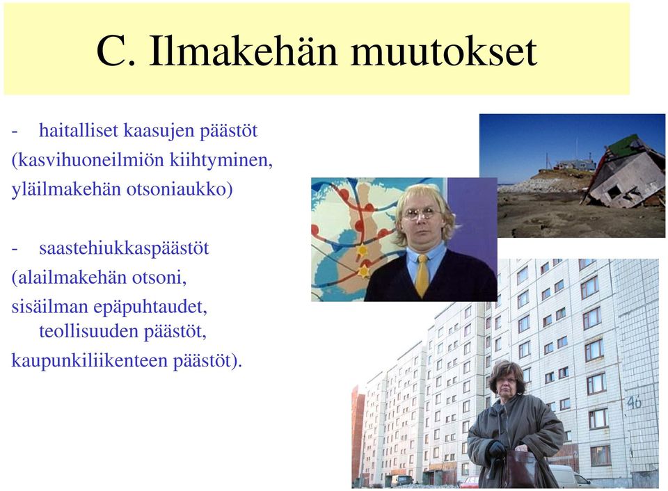 - saastehiukkaspäästöt (alailmakehän otsoni, sisäilman