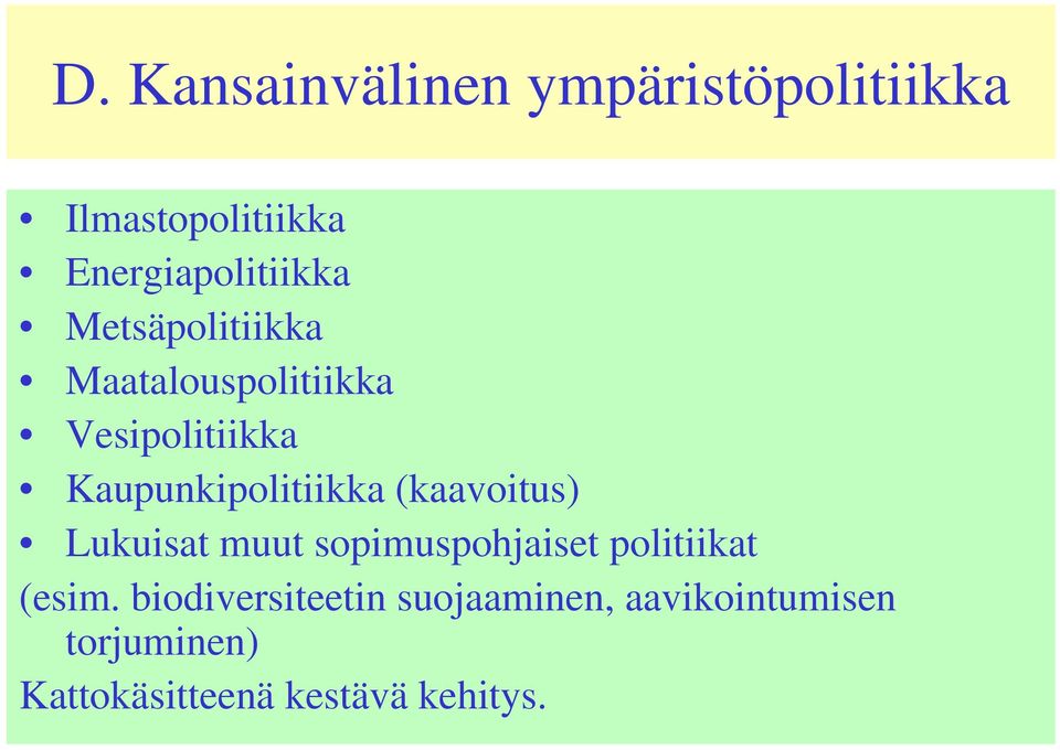 (kaavoitus) Lukuisat muut sopimuspohjaiset politiikat (esim.