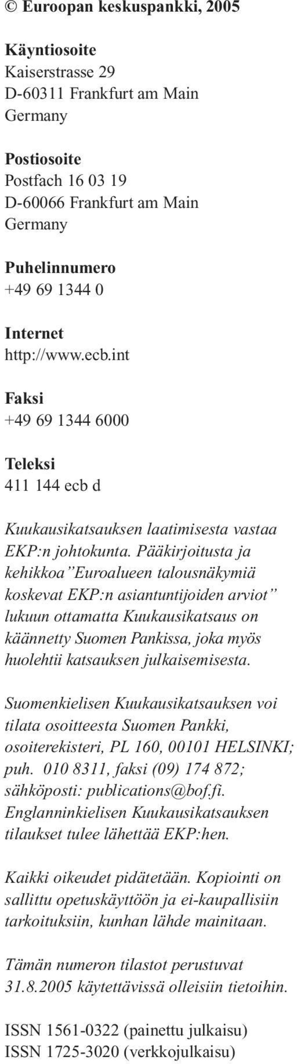 Pääkirjoitusta ja kehikkoa Euroalueen talousnäkymiä koskevat :n asiantuntijoiden arviot lukuun ottamatta on käännetty Suomen Pankissa, joka myös huolehtii katsauksen julkaisemisesta.