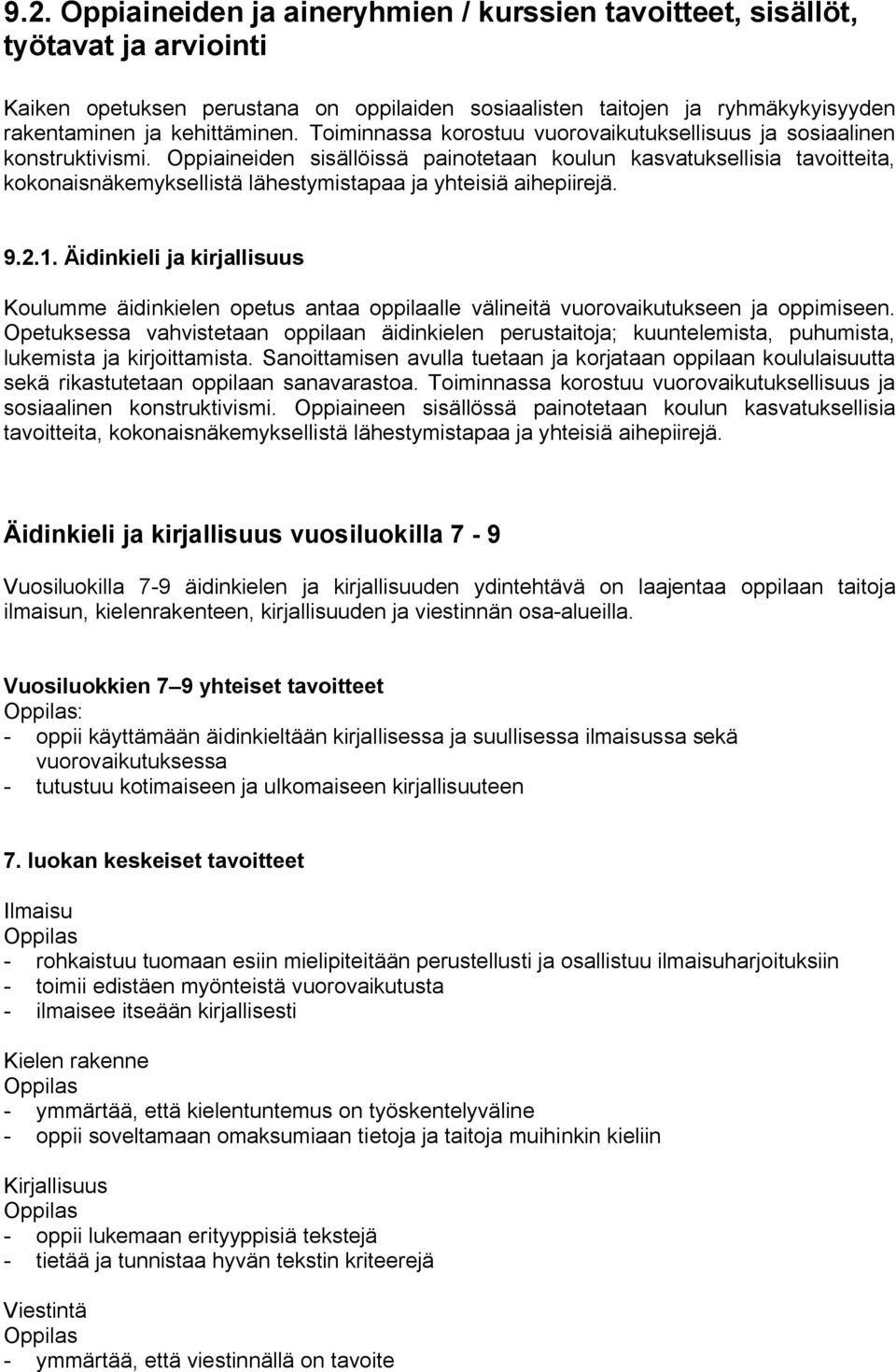 Oppiaineiden sisällöissä painotetaan koulun kasvatuksellisia tavoitteita, kokonaisnäkemyksellistä lähestymistapaa ja yhteisiä aihepiirejä. 9.2.1.