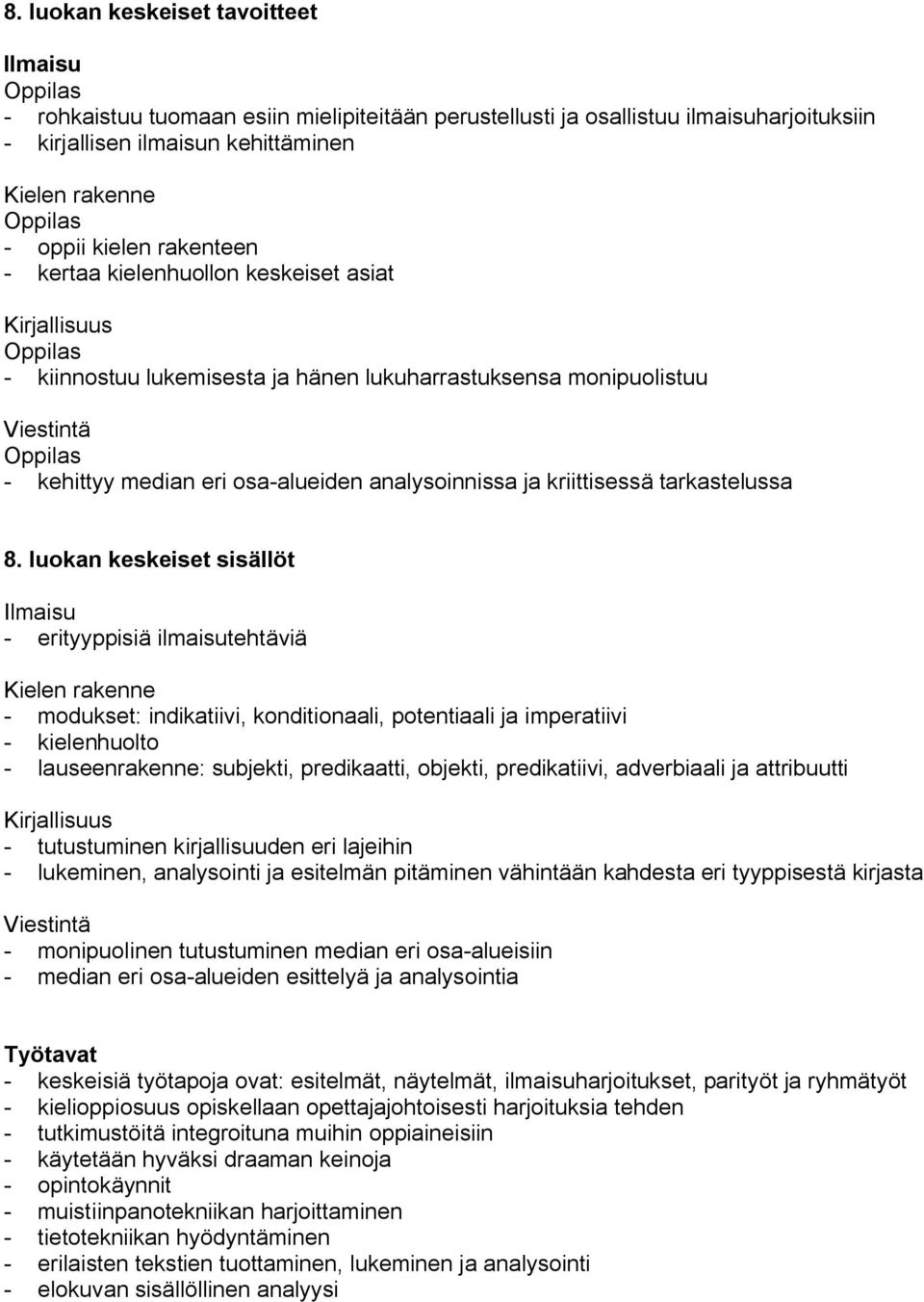 luokan keskeiset sisällöt erityyppisiä ilmaisutehtäviä modukset: indikatiivi, konditionaali, potentiaali ja imperatiivi kielenhuolto lauseenrakenne: subjekti, predikaatti, objekti, predikatiivi,