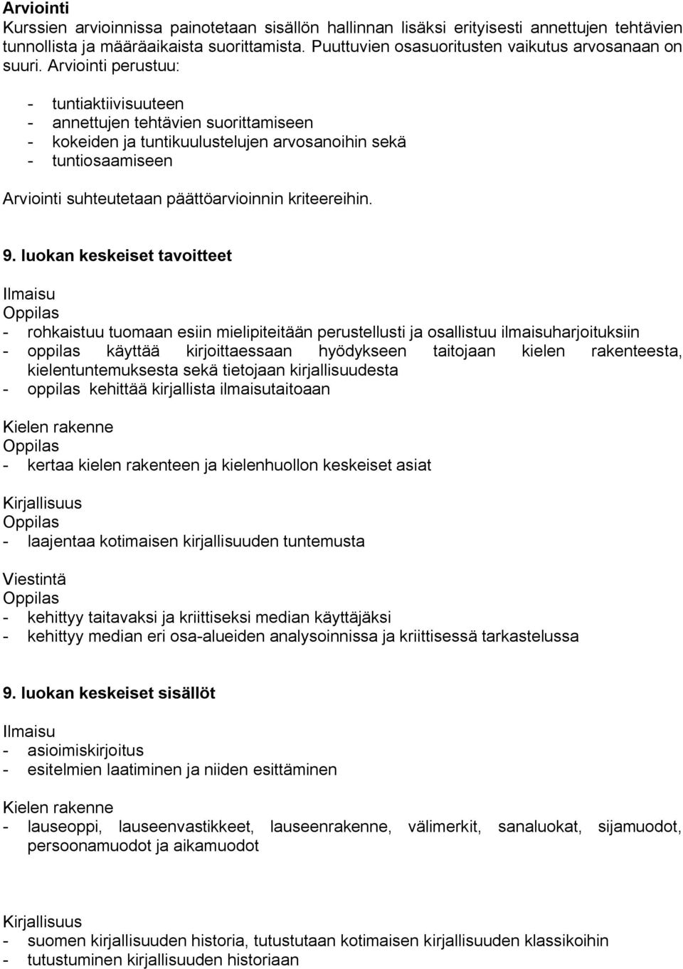 Arviointi perustuu: tuntiaktiivisuuteen annettujen tehtävien suorittamiseen kokeiden ja tuntikuulustelujen arvosanoihin sekä tuntiosaamiseen Arviointi suhteutetaan päättöarvioinnin kriteereihin. 9.