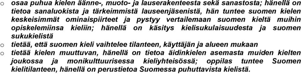 sukukielistä o tietää, että suomen kieli vaihtelee tilanteen, käyttäjän ja alueen mukaan o tietää kielen muuttuvan, hänellä on tietoa äidinkielen asemasta