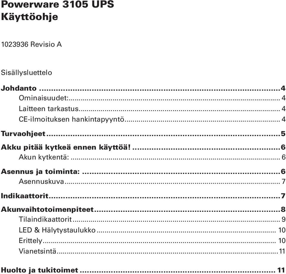 ...6 Akun kytkentä:... 6 Asennus ja toiminta:...6 Asennuskuva... 7 Indikaattorit.