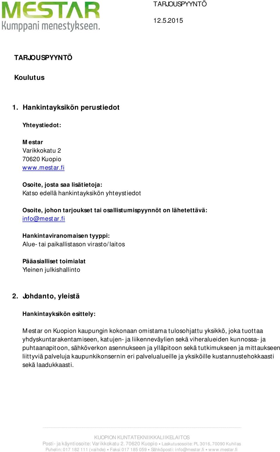 fi Hankintaviranomaisen tyyppi: Alue- tai paikallistason virasto/laitos Pääasialliset toimialat Yleinen julkishallinto 2.