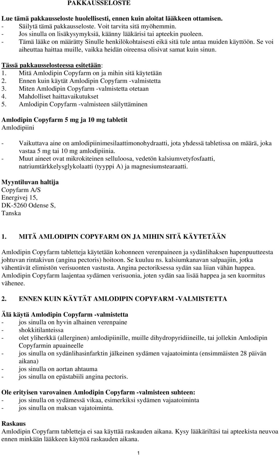 Se voi aiheuttaa haittaa muille, vaikka heidän oireensa olisivat samat kuin sinun. Tässä pakkausselosteessa esitetään: 1. Mitä Amlodipin Copyfarm on ja mihin sitä käytetään 2.