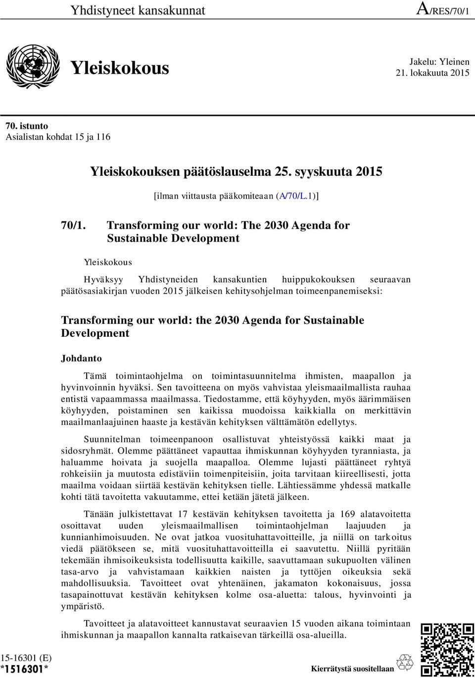 Transforming our world: The 2030 Agenda for Sustainable Development Yleiskokous Hyväksyy Yhdistyneiden kansakuntien huippukokouksen seuraavan päätösasiakirjan vuoden 2015 jälkeisen kehitysohjelman