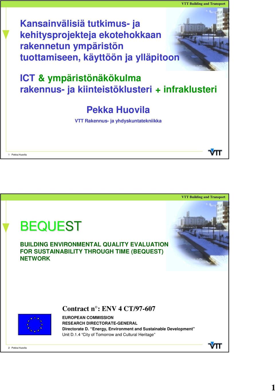 BUILDING ENVIRONMENTAL QUALITY EVALUATION FOR SUSTAINABILITY THROUGH TIME (BEQUEST) NETWORK Contract n : ENV 4 CT/97-607 EUROPEAN COMMISSION