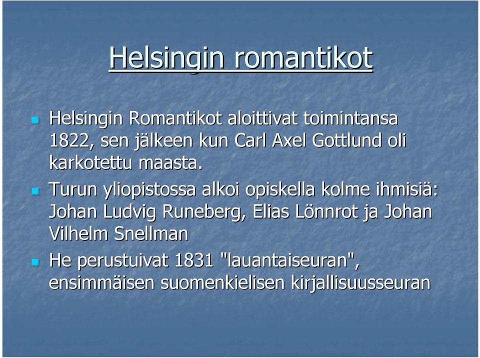Turun yliopistossa alkoi opiskella kolme ihmisiä: Johan Ludvig Runeberg, Elias