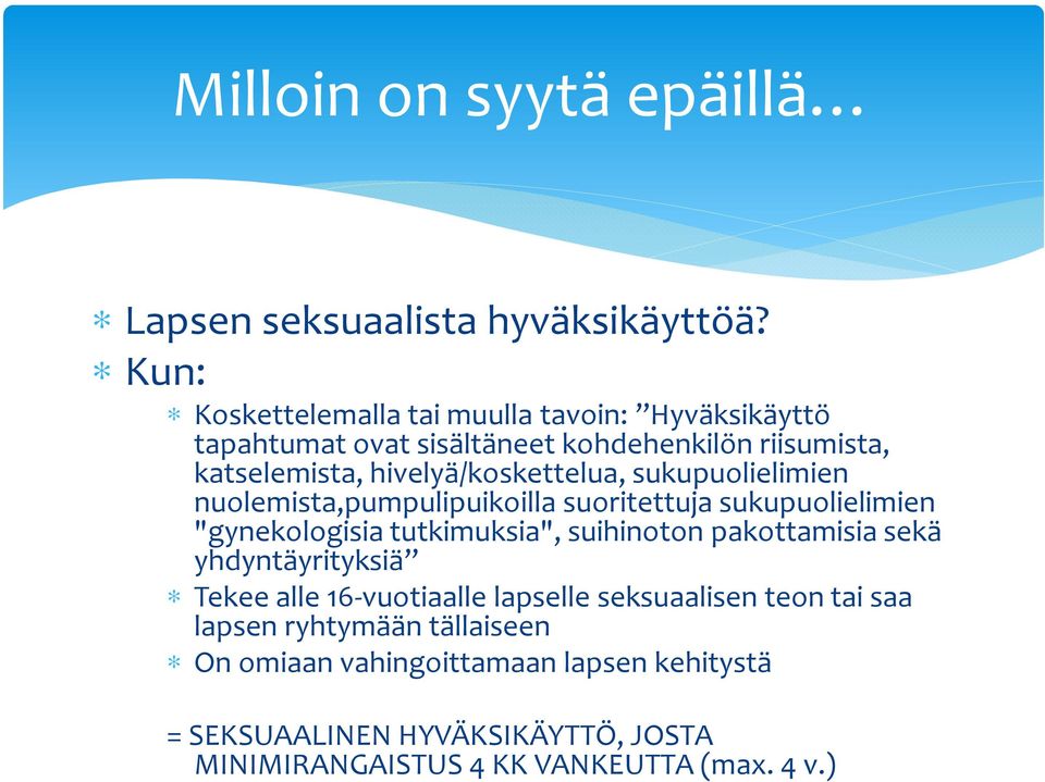 hivelyä/koskettelua, sukupuolielimien nuolemista,pumpulipuikoilla suoritettuja sukupuolielimien "gynekologisia tutkimuksia",