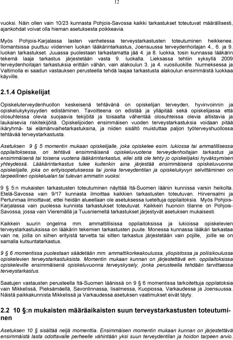 luokan tarkastukset. Juuassa puolestaan tarkastamatta jää 4. ja 8. luokka, tosin kunnassa lääkärin tekemä laaja tarkastus järjestetään vasta 9. luokalla.