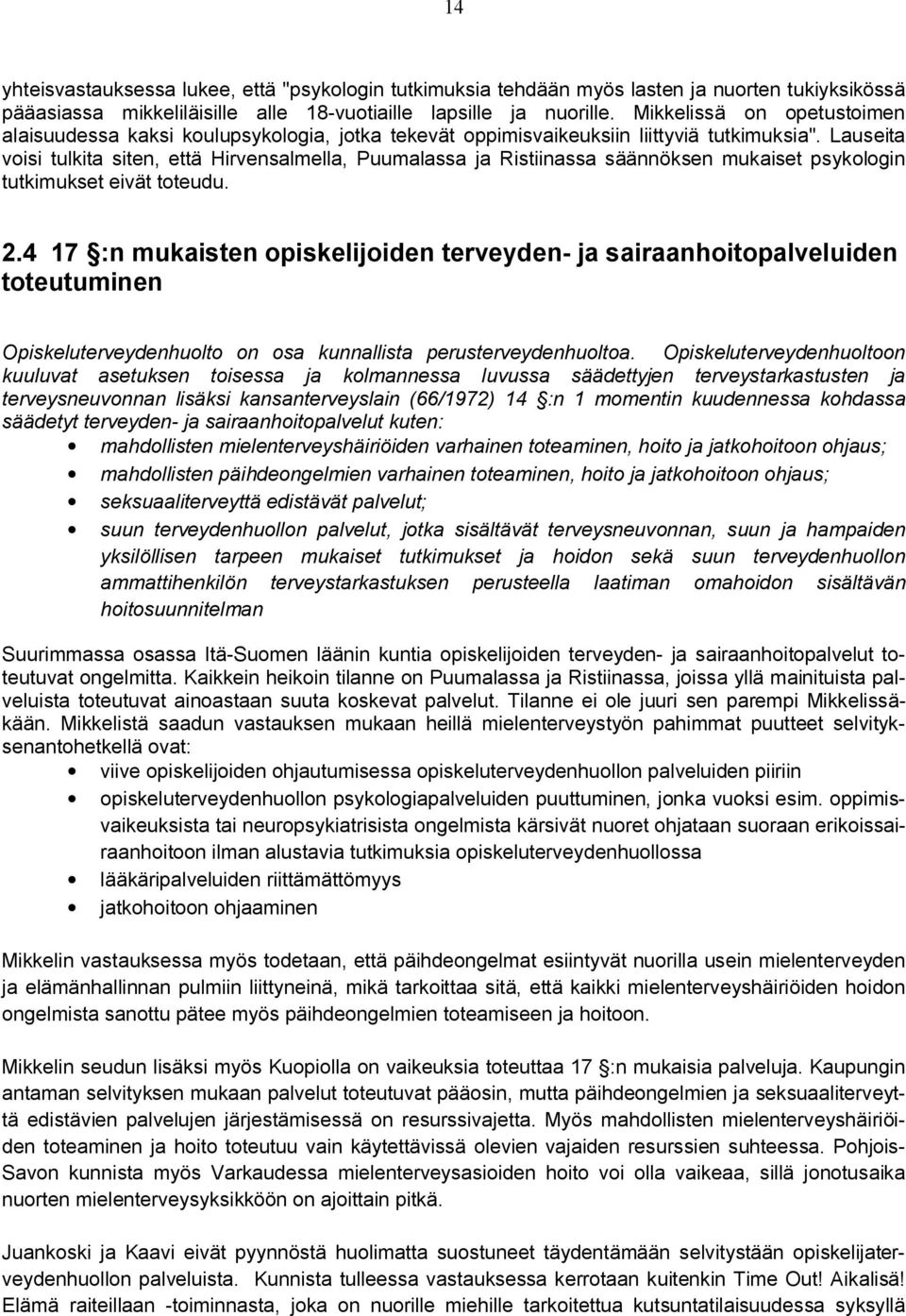 Lauseita voisi tulkita siten, että Hirvensalmella, Puumalassa ja Ristiinassa säännöksen mukaiset psykologin tutkimukset eivät toteudu. 2.