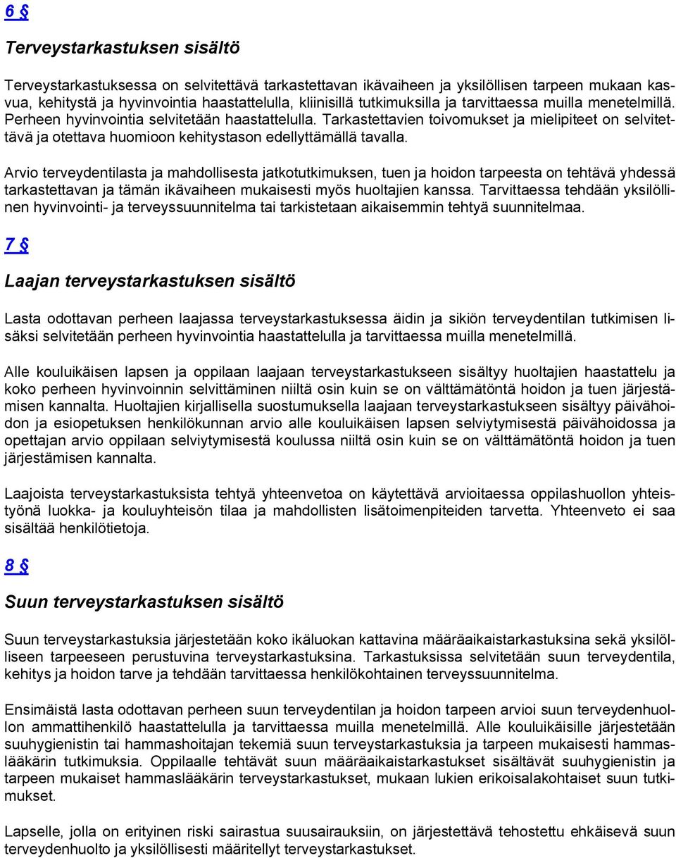 Tarkastettavien toivomukset ja mielipiteet on selvitettävä ja otettava huomioon kehitystason edellyttämällä tavalla.