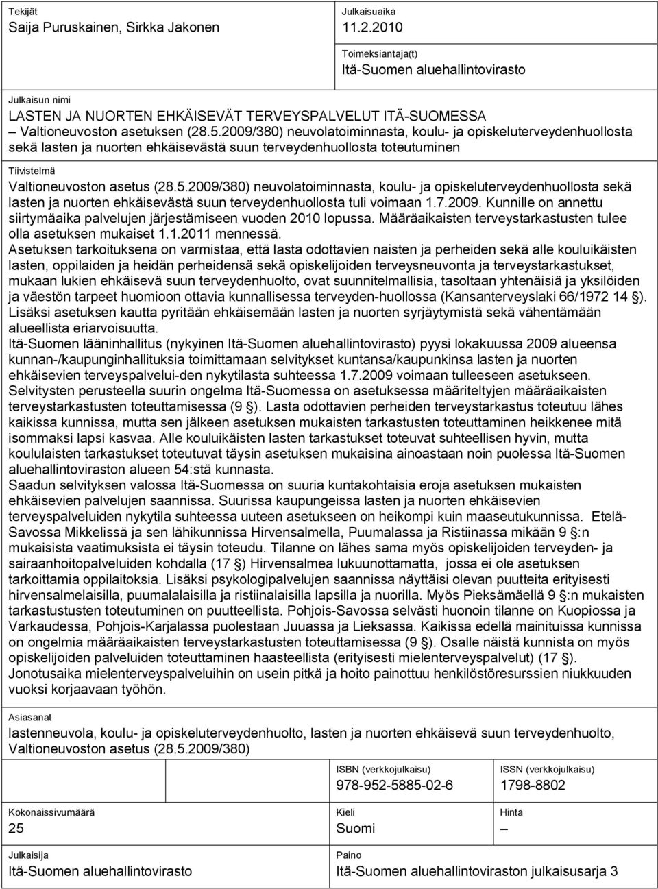 2009/380) neuvolatoiminnasta, koulu- ja opiskeluterveydenhuollosta sekä lasten ja nuorten ehkäisevästä suun terveydenhuollosta toteutuminen Tiivistelmä Valtioneuvoston asetus (28.5.