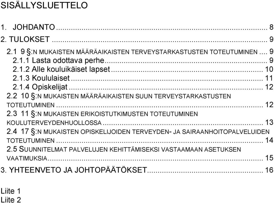 .. 13 2.4 17 :N MUKAISTEN OPISKELIJOIDEN TERVEYDEN- JA SAIRAANHOITOPALVELUIDEN TOTEUTUMINEN... 14 2.