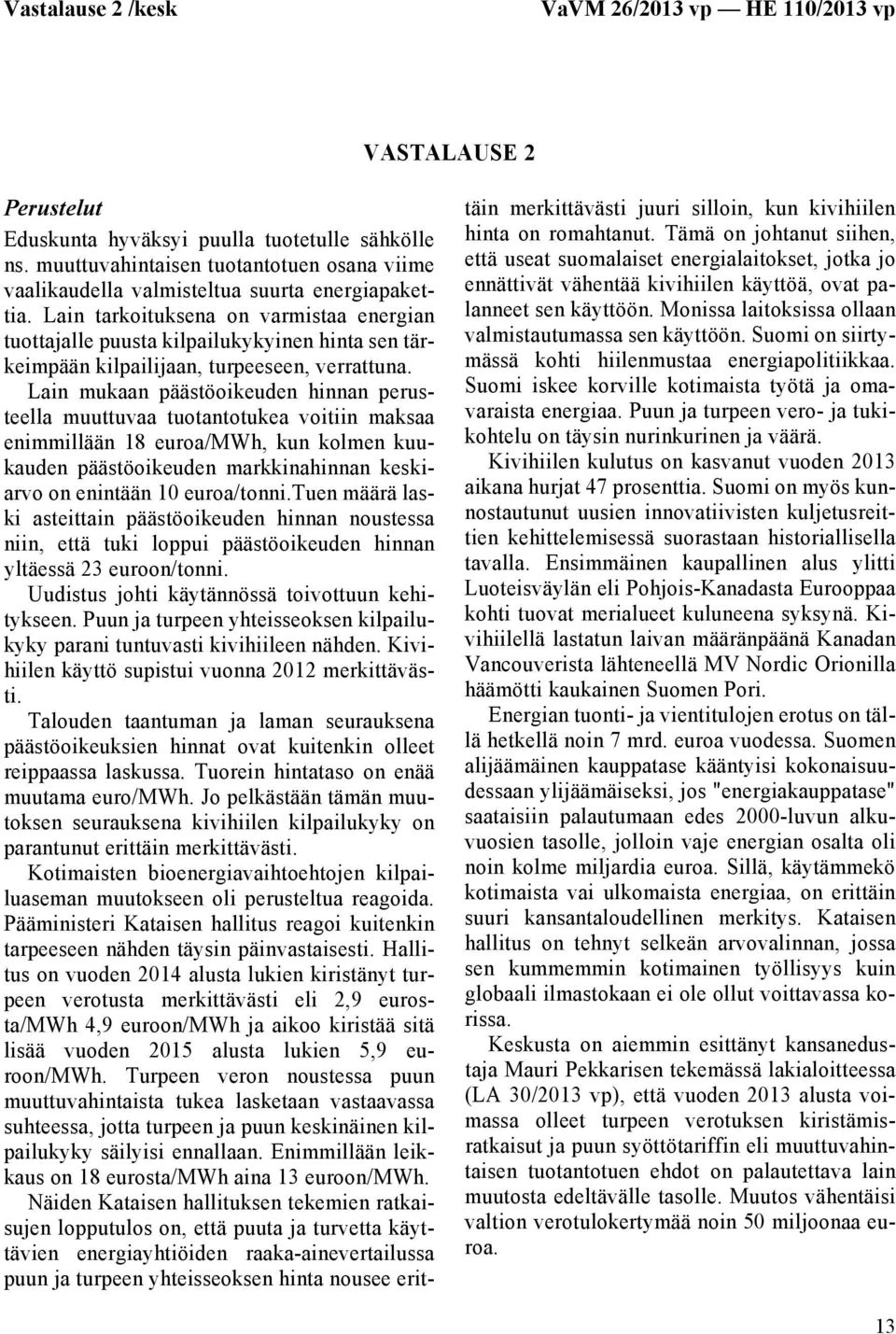 Lain tarkoituksena on varmistaa energian tuottajalle puusta kilpailukykyinen hinta sen tärkeimpään kilpailijaan, turpeeseen, verrattuna.