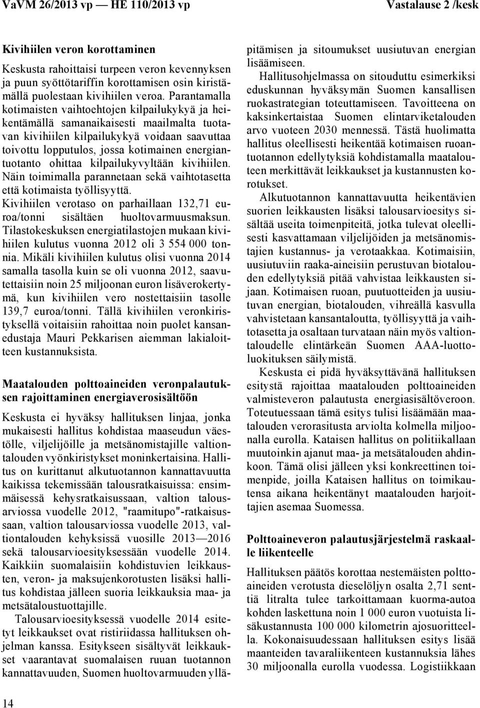 energiantuotanto ohittaa kilpailukyvyltään kivihiilen. Näin toimimalla parannetaan sekä vaihtotasetta että kotimaista työllisyyttä.