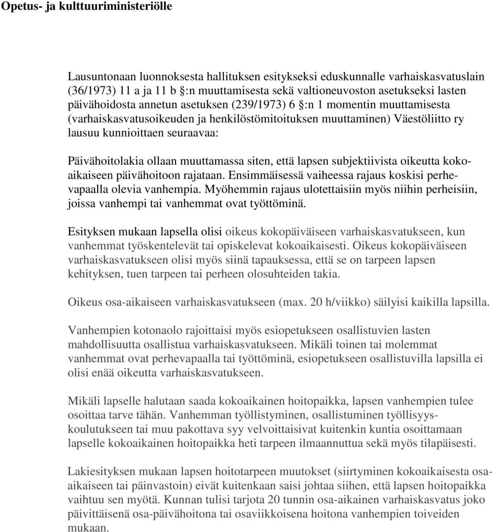 ollaan muuttamassa siten, että lapsen subjektiivista oikeutta kokoaikaiseen päivähoitoon rajataan. Ensimmäisessä vaiheessa rajaus koskisi perhevapaalla olevia vanhempia.