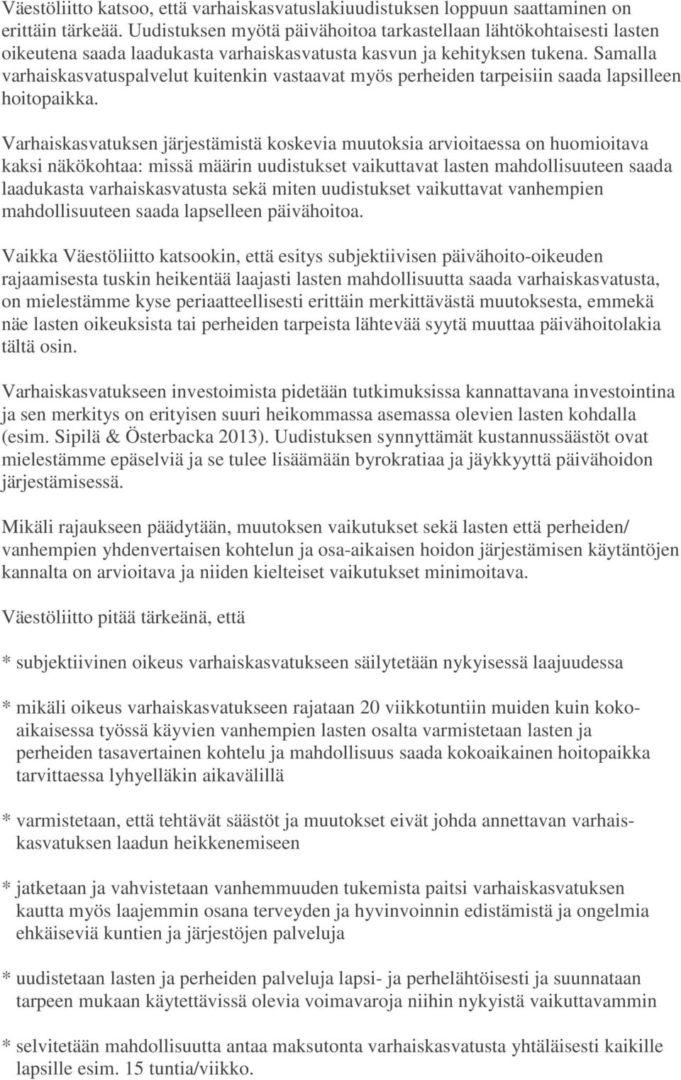 Samalla varhaiskasvatuspalvelut kuitenkin vastaavat myös perheiden tarpeisiin saada lapsilleen hoitopaikka.