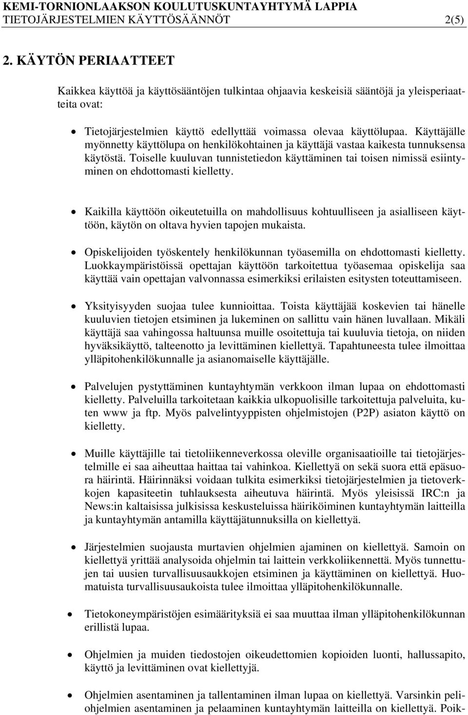 Käyttäjälle myönnetty käyttölupa on henkilökohtainen ja käyttäjä vastaa kaikesta tunnuksensa käytöstä.