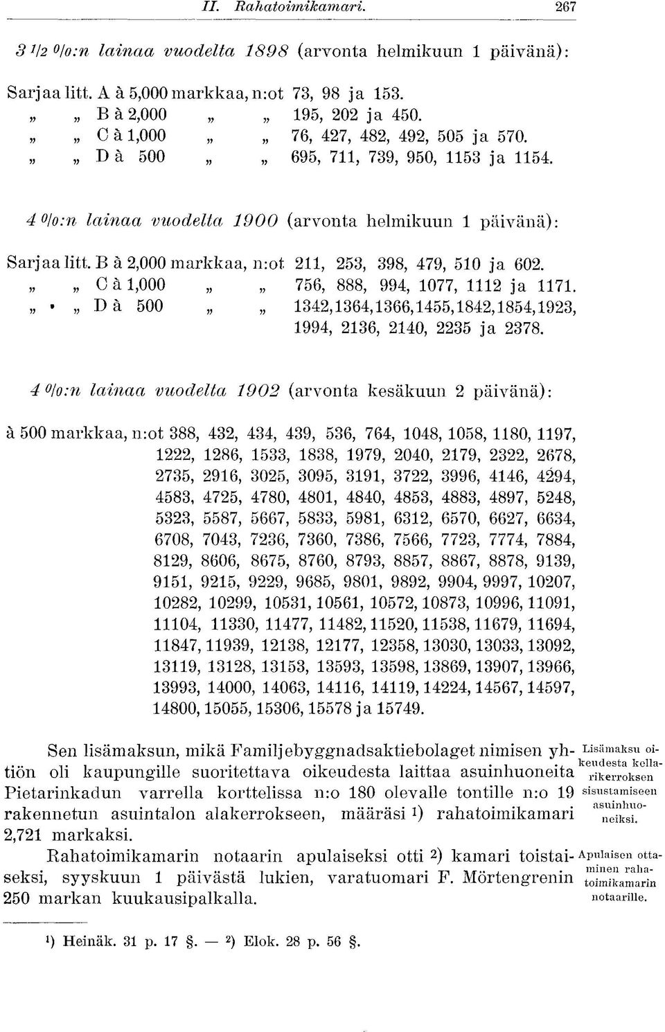 Bä 2,000 markkaa, n:ot 211, 253, 398, 479, 510 ja 602. C ä 1,000 756, 888, 994, 1077, 1112 ja 1171. Da 500 1342,1364,1366,1455,1842,1854,1923, 1994, 2136, 2140, 2235 ja 2378.