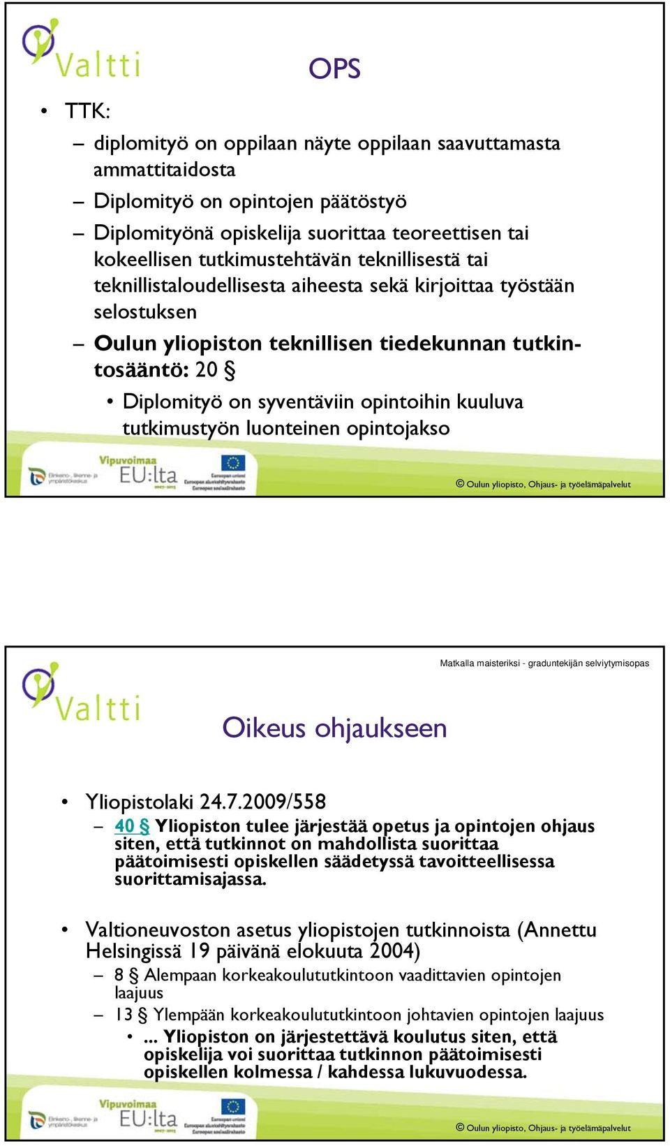 tutkimustyön luonteinen opintojakso Matkalla maisteriksi - graduntekijän selviytymisopas Oikeus ohjaukseen Yliopistolaki 24.7.