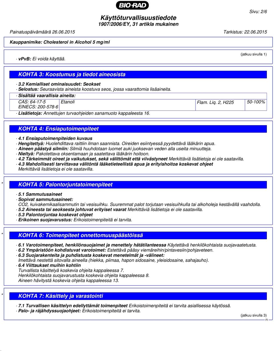 2, H225 50-100% EINECS: 200-578-6 Lisätietoja: Annettujen turvaohjeiden sanamuoto kappaleesta 16. KOHTA 4: Ensiaputoimenpiteet 4.