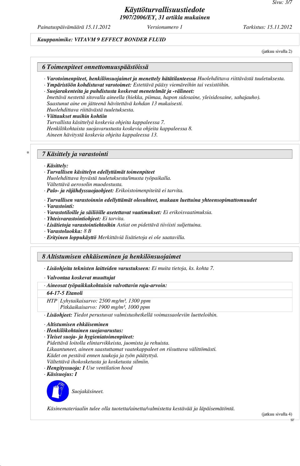 Suojarakenteita ja puhdistusta koskevat menetelmät ja -välineet: Imettävä nestettä sitovalla aineella (hiekka, piimaa, hapon sidosaine, yleisidosaine, sahajauho).