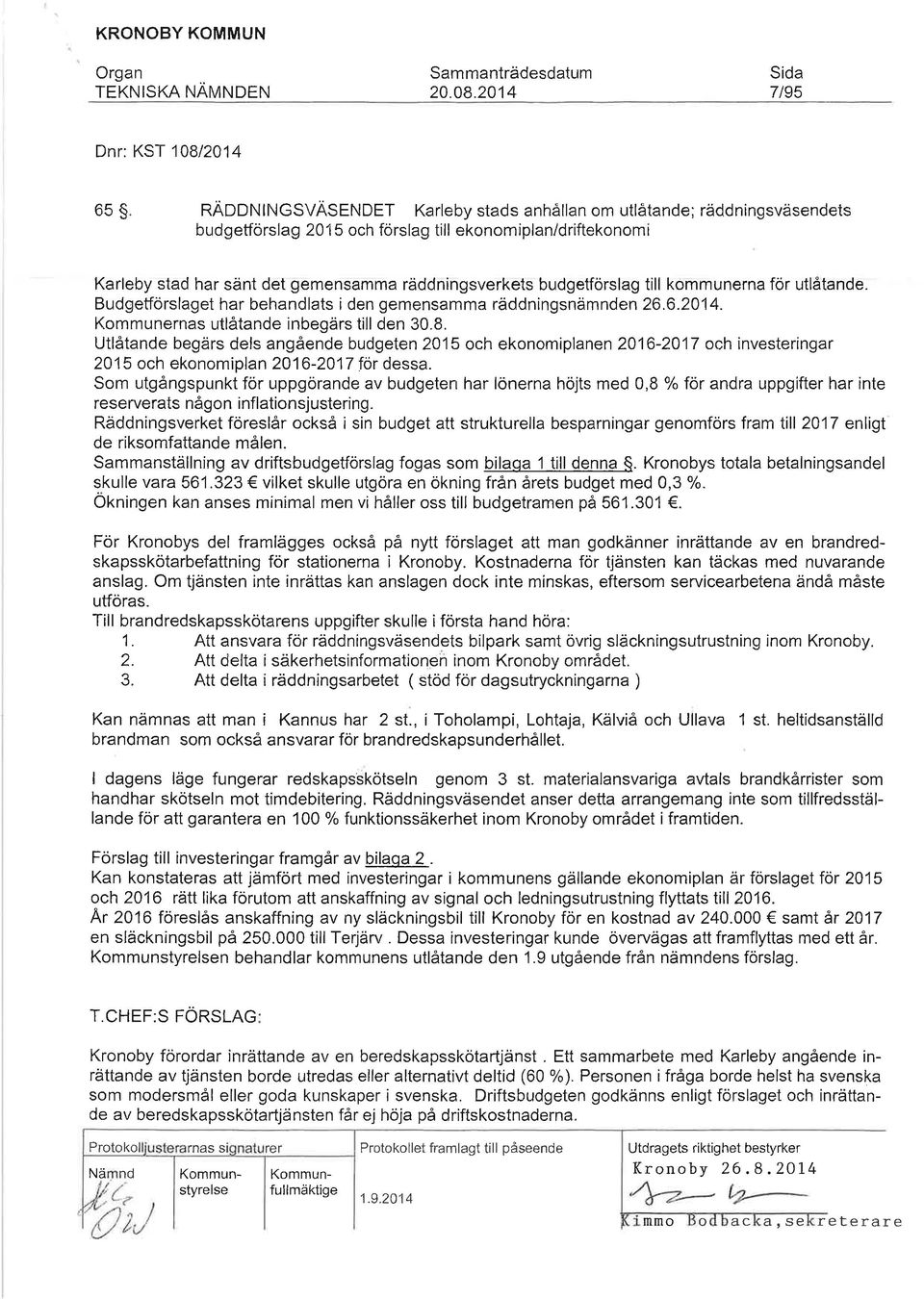 gemensamma räddningsverkets budgetförslag till kommunerna fór utlåtande. Budgetförslaget har behandlats i den gemensamma räddningsnämnden 26.6.2014. Kommunernas utlåtande inbegärs till den 30.8.