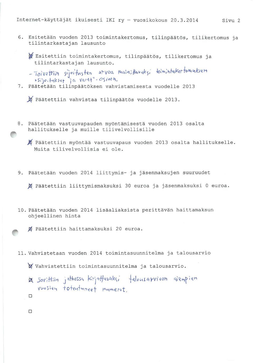 Päätetää tilipäätökse vahvistamisesta vuodelle 2013 J?l Päätettii vahvistaa tilipäätös vuodelle 2013. 8.